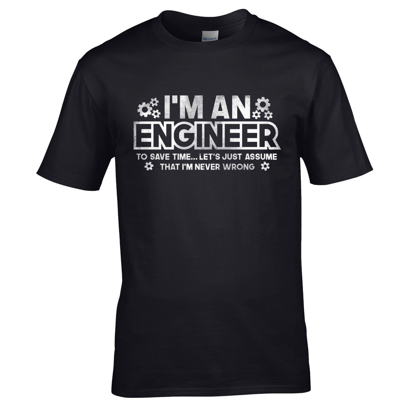 I'm An Engineer T-Shirt - Save Time Let's Just Assume Never Wrong Gift Mens Top