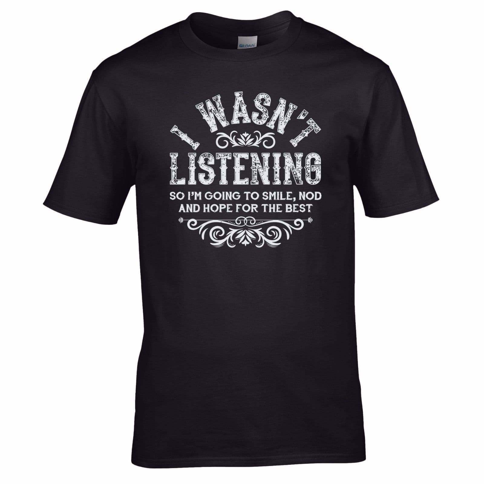 I Wasn't Listening T-Shirt Funny Not Deaf Humour Wasnt Old Mans Mens T-Shirt Top